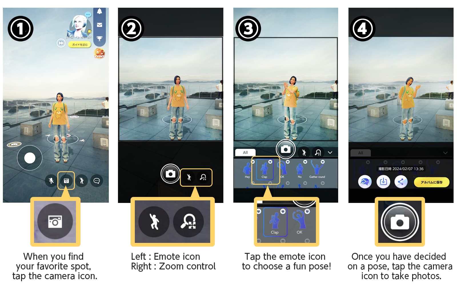1.When you find your favorite spot, tap the camera icon. 2.Left: Emote icon,Right: Zoom control 3.Tap the emote icon to choose a fun pose! 4.Once you have decided on a pose, tap the camera icon to take photos.