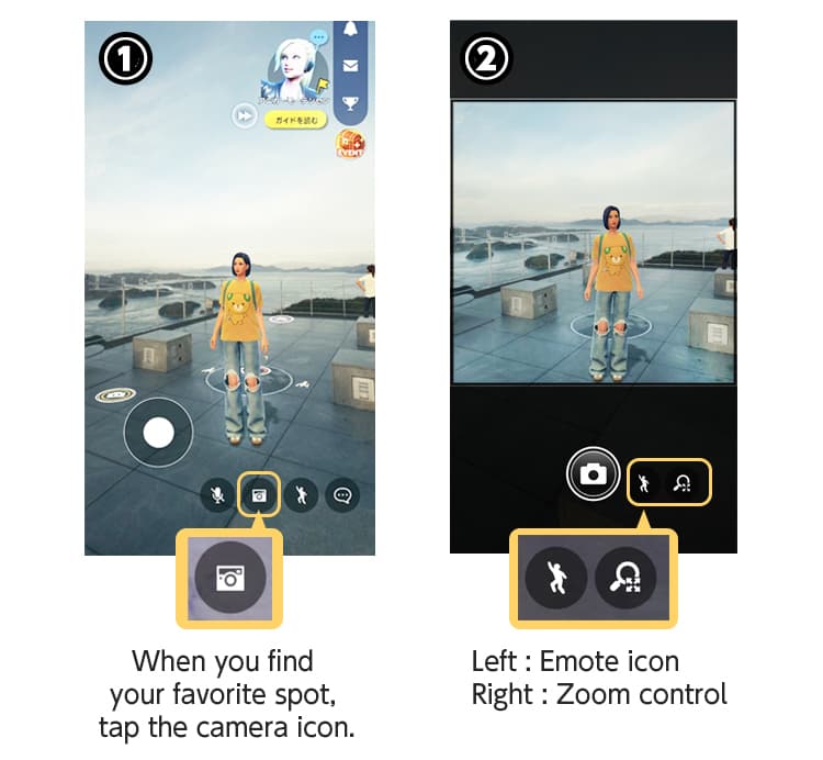 1.When you find your favorite spot, tap the camera icon. 2.Left: Emote icon,Right: Zoom control
